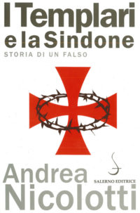A. Nicolotti, I Templari e la sindone. Storia di un falso (Salerno Editrice, 2011)