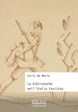 Carlo-De-Maria-Le-biblioteche-nell'Italia-fascista-Biblion-Edizioni-2016