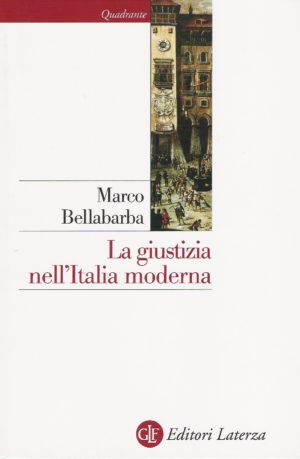 Marco Bellabarba, La giustizia nell’Italia moderna. XVI-XVIII secolo, Laterza, 2008 Marco Bellabarba, La giustizia nell’Italia moderna. XVI-XVIII secolo, Laterza, 2008