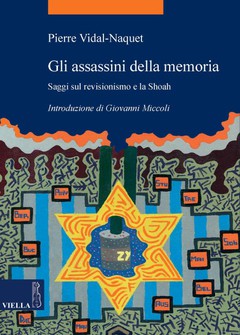 Pierre Vidal-Naquet, Gli assassini della memoria. Saggi sul revisionismo e la Shoah (Viella, 2008)