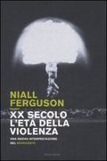 Niall Ferguson, Ventesimo secolo, l’età della violenza. Una nuova interpretazione del Novecento, Mondadori, 2008