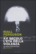 Niall Ferguson, Ventesimo secolo, l’età della violenza. Una nuova interpretazione del Novecento, Mondadori, 2008 Niall Ferguson, Ventesimo secolo, l’età della violenza. Una nuova interpretazione del Novecento, Mondadori, 2008