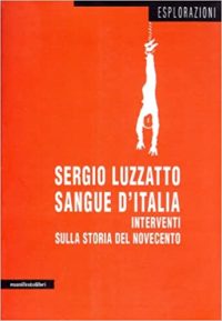 Sergio Luzzatto, Sangue d’Italia. Interventi sulla storia del Novecento, Manifestolibri, 2008; I popoli felici non hanno storia. Interventi sul nostro passato, Manifestolibri, 2009