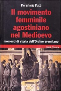 Pierantonio Piatti, Il movimento femminile agostiniano nel Medioevo. Momenti di storia dell’Ordine eremitano, Città Nuova, 2007