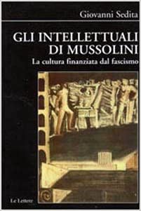 Giovanni Sedita, Gli intellettuali di Mussolini. La cultura finanziata dal fascismo, Le Lettere, 2010