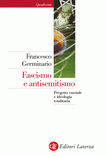 Francesco Germinario, Fascismo e antisemitismo. Progetto razziale e ideologia totalitaria, Laterza, 2010