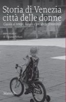 Tiziana Plebani, Storia di Venezia, città delle donne. Guida ai tempi, luoghi, presenze femminili, Marsilio, 2008