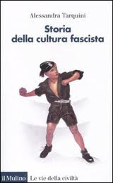 Alessandra Tarquini, Storia della cultura fascista, Il Mulino, 2011