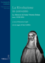 La rivoluzione in convento. Le Memorie di Anna Vittoria Dolara (secc. XVIII-XIX), Viella, 2012, a cura di Simonetta Ceglie con un saggio di Sara Cabibbo La rivoluzione in convento. Le Memorie di Anna Vittoria Dolara (secc. XVIII-XIX), Viella, 2012, a cura di Simonetta Ceglie con un saggio di Sara Cabibbo