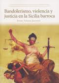 Bruno Pomara Saverino, Bandolerismo, violencia y justica en la Sicilia barroca, Fundación española de historia moderna, 2011