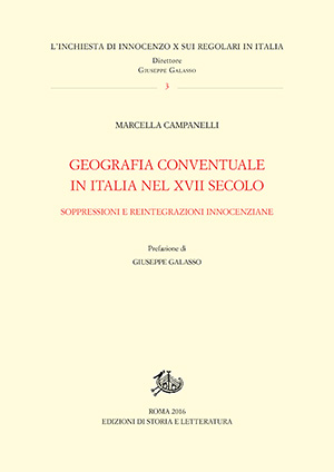 Geografia conventuale in Italia nel XVII secolo. Soppressioni e reintegrazioni innocenziane. Di Marcella Campanelli, Edizioni di storia e letteratura, Roma, 2016 Geografia conventuale in Italia nel XVII secolo. Soppressioni e reintegrazioni innocenziane. Di Marcella Campanelli, Edizioni di storia e letteratura, Roma, 2016
