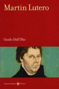 Guido Dall’Olio, Martin Lutero, Carocci, 2017