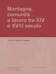 Montagne, comunità e lavoro tra XIV e XVIII secolo,  Mendrisio Academy Press, Mendrisio 2015, di Roberto Leggero (a cura di)