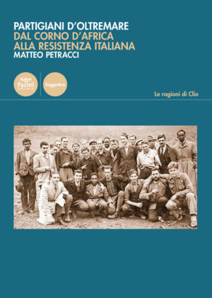 Matteo Petracci, Partigiani d’Oltremare. Dal Corno d’Africa alla Resistenza italiana (Pacini Editore, 2019)