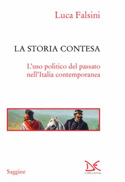 Luca Falsini, La storia contesa. L’uso politico del passato nell’Italia contemporanea (Donzelli, 2020)