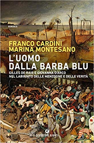 Franco Cardini e Marina Montesano, L’ uomo dalla barba blu. Gilles de Rais e Giovanna d’Arco nel labirinto delle menzogne e delle verità (Giunti editore, 2021)