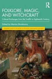 Marina Montesano, Folklore, Magic, and Witchcraft: Cultural Exchanges from the Twelfth to Eighteenth Century (Routledge, 2022)