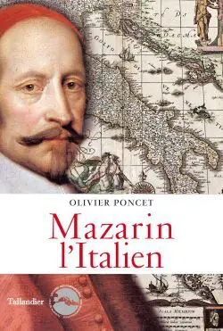 Olivier Poncet, Mazarin l’Italien (Tallandier, 2018)